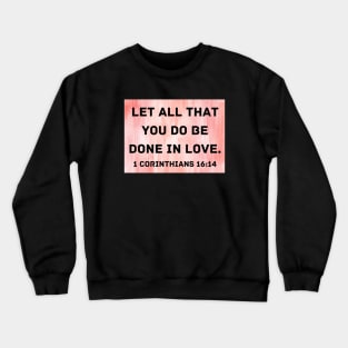 Bible Verse 1 Corinthians 16:14 Crewneck Sweatshirt